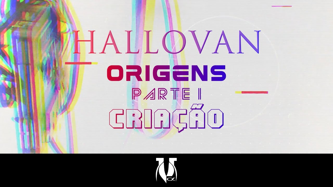 Hallovan - Origens - Parte 1 - Criação