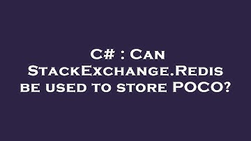 C# : Can StackExchange.Redis be used to store POCO?