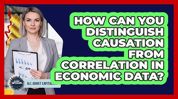 How Can You Distinguish Causation From Correlation In Economic Data? - All About Capitalism