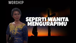 Seperti Wanita MengurapiMu : lagu rohani : lagu pujian penyembahan