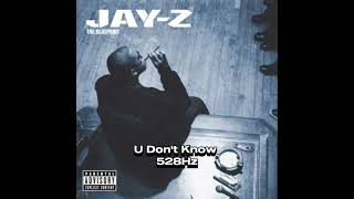 Jay Z - U Don't Know 528Hz