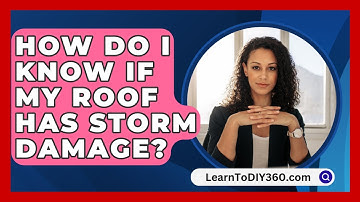 How Do I Know If My Roof Has Storm Damage? - LearnToDIY360.com