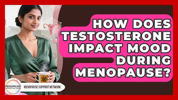 How Does Testosterone Impact Mood During Menopause? - Menopause Support Network
