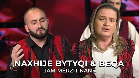 NAXHIJE BYTYQI & BEQA -Jam Merzit Nan