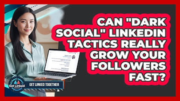 Can "dark Social" LinkedIn Tactics Really Grow Your Followers Fast? - Get Linked Together