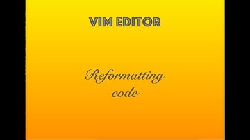Vim Editor : Code Reformatting / Indentation
