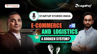 E-Commerce and Logistics - A Broken System? | EP #15 | Shadowxax | Startup Stories India