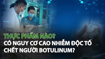 Thực Phẩm nào có nguy cơ cao Nhiễm Độc Tố chết người Botulinum?| VTC14
