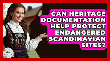 Can Heritage Documentation Help Protect Endangered Scandinavian Sites? - Unmapping Scandinavia