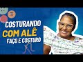 Costurando Com Alê do Faço e Costuro