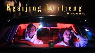 Ngaijing le itjeng || M Square