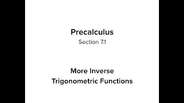 Section 7.1 - More Inverse Trigonometric Functions