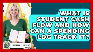 What Is Student Cash Flow And How Can A Spending Log Track It? - Budgeting as a Student