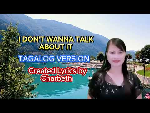 I DON'T WANNA TALK ABOUT IT (TAGALOG VERSION) CREATED LYRICS BY CHARBETH