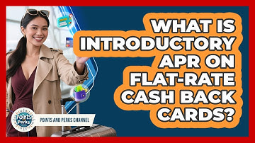 What Is Introductory APR On Flat-rate Cash Back Cards? - Points and Perks Channel