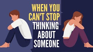 What Does It Mean When You Can't Stop Thinking About Someone? How To Stop Thinking About Someone?