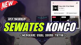 DJ Sewates Konco (Style Njeduk) - Viral Sound Tiktok • DJ TEBAZ