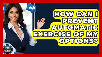 How Can I Prevent Automatic Exercise Of My Options? - Stock and Options Playbook