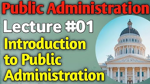 Public Administration | Lecture #01 - Introduction to Public Administration for CSS UPSC PMS