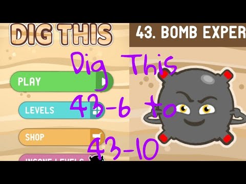 Dig This (Dig It) 43-6 to 43-10 Bomb Expert level 6 7 8 9 10