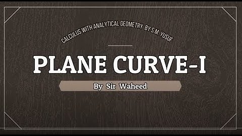 plane curve-I lecture 3 by sir Waheed