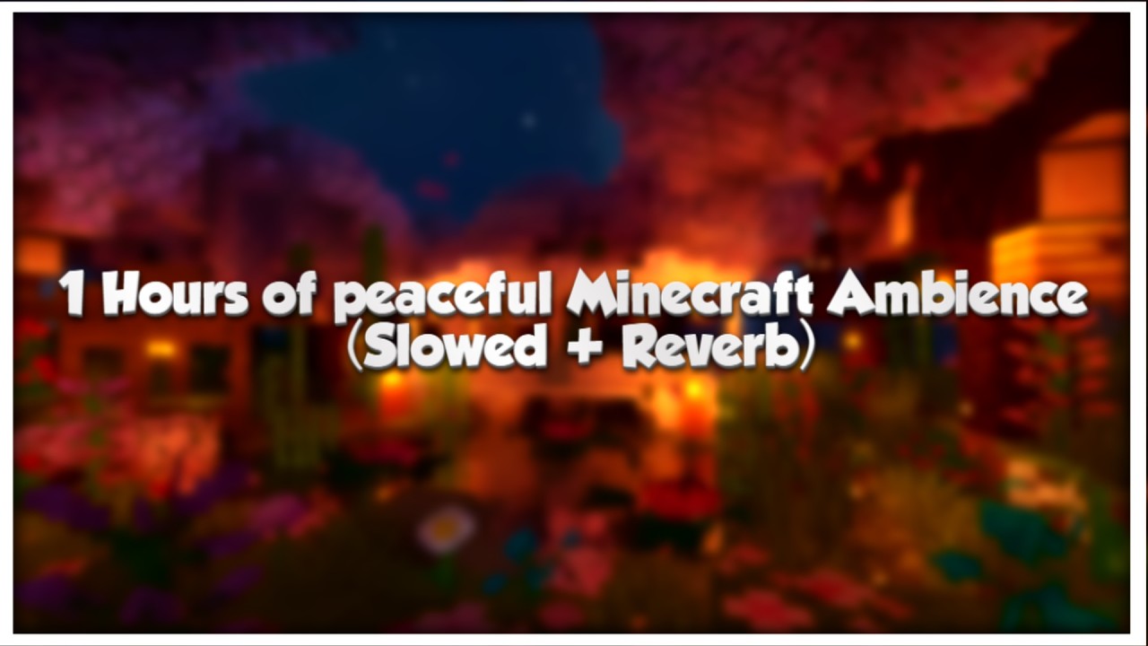 1 hours of peaceful Minecraft sounds (slowed and reverbed) - NO ADS!