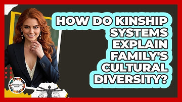 How Do Kinship Systems Explain Family