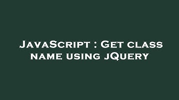 JavaScript : Get class name using jQuery