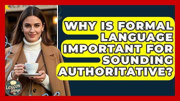 Why Is Formal Language Important For Sounding Authoritative? - Lexicon Lounge