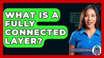 What Is A Fully Connected Layer? - Next LVL Programming