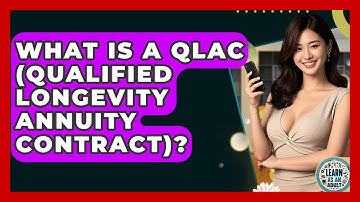 What Is A QLAC (Qualified Longevity Annuity Contract)? - Learn As An Adult