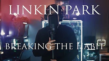 Linkin Park: Breaking the habit vocal cover