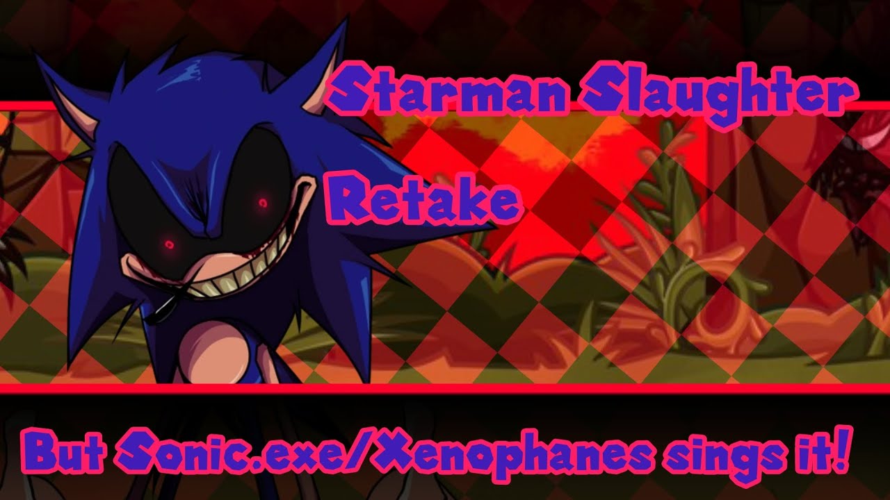 [FNF] Starman Slaughter Retake but Sonic.exe/Xenophanes sings it!
