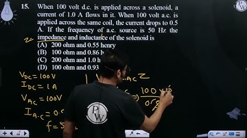 When 100 volt d.c. is applied across a solenoid, a current of 1.0 A flows in it. When 100 volt ....