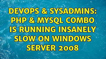 DevOps & SysAdmins: PHP & MySQL combo is running insanely slow on Windows Server 2008