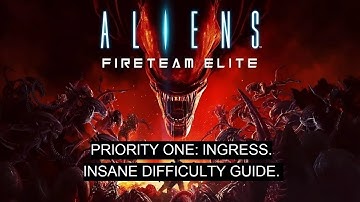 Aliens: Fireteam Elite. PRIORITY ONE: INGRESS. Insane Difficulty Guide.