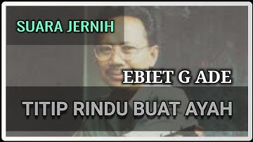 Tembang Ebiet G Ade Titip Rindu Buat Ayah Remastered Hq Audio
