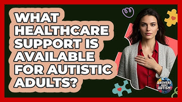 What Healthcare Support Is Available For Autistic Adults? - Answers About Autism
