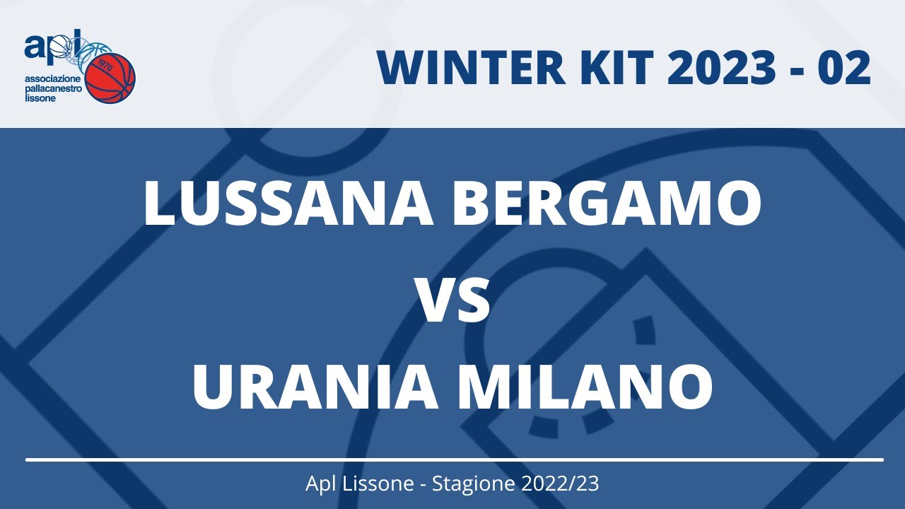 WINTER KIT 2023 - 02 - Lussana Basket vs Urania Milano