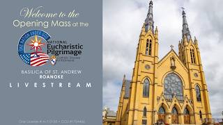 Welcome to the Opening Procession and Mass for National Eucharistic Pilgrimage