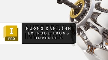 7.Hướng dẫn vẽ 3D trong INVENTOR (Lệnh EXTRUDE)
