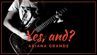 Yes, And? - (Ariana Grande) Guitar Cover
