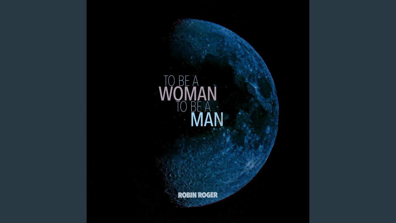 To Be A Woman To Be A Man