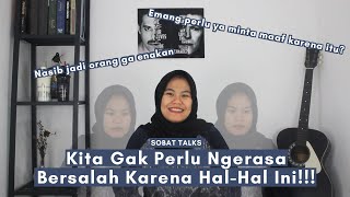 Kita Gak Perlu Ngerasa Bersalah Karena Hal-Hal Ini!!! - Sobat Talks