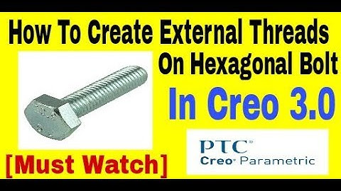 How To Create External Threads On Hexagonal Bolt In Creo | Creo Tutorial For Beginners
