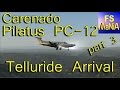 Carenado Pilatus PC-12 HD Telluride Arrival part 3 of 3