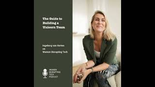 The Guide to Building a Unicorn Team with Ingeborg van Harten | Ep. 74