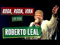 Roberto Leal             "Roda Roda Vira"