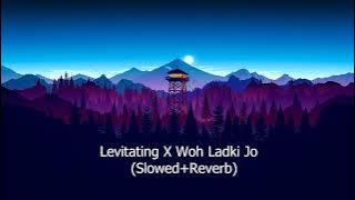 Levitating X Woh Ladki Jo( Slowed Reverb) | Instagram Viral Song Remix | Magic Music #latestremix