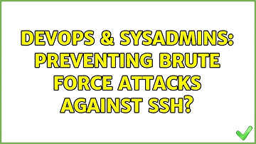 DevOps & SysAdmins: Preventing brute force attacks against ssh? (14 Solutions!!)